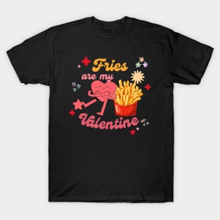 funny French Fries are My Valentine Fry Lover Valentines Day T-Shirt